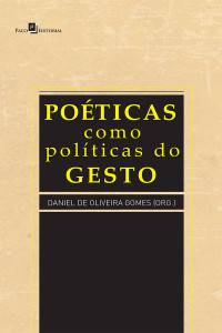 Daniel de Oliveira Gomes; — Poticas como polticas do gesto