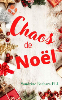 Sandrine-Barbara Ell — Chaos de Noël (French Edition)