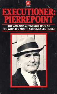 Albert Pierrepoint — Executioner Pierrepoint : The Amazing Autobiography of the World's Most Famous Executioner