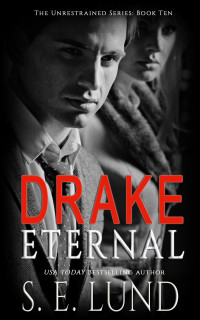 S. E. Lund — Drake Eternal (The Unrestrained Series Book 10)