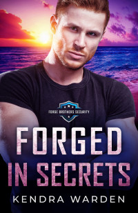 Kendra Warden — Forged in Secrets (Forge Brothers Security Book 2)