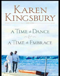 Karen Kingsbury — A Time to Dance and a Time to Embrace