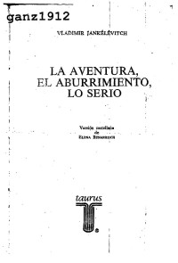ganz1912 — JANKÉLÉVITCH, VLADIMIR - La Aventura, el Aburrimiento, lo Serio [por Ganz1912]