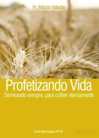 Marcio Valadão — N°079 Profetizando Vida - Semeando Sempre, Para Colher Eternamente