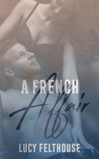 Lucy Felthouse — A French Affair