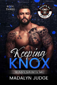 Madalyn Judge — 3 - Keeping Knox: Miami Saints MC