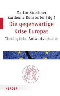 Martin Kirschner und Karlheinz Ruhstorfer (Hg.) — Die gegenwärtige Krise Europas