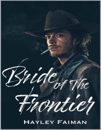 Hayley Faiman [Faiman, Hayley] — Bride of the Frontier (The Prophecy of Sisters Book 3)