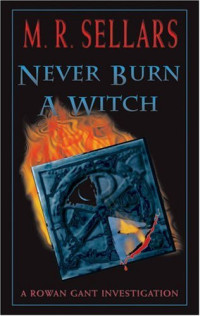 MR Sellars — [Rowan Gant 02] - Never Burn A Witch