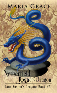 Maria Grace — Netherfield: Rogue Dragon: A Pride and Prejudice Variation (Jane Austen's Dragons Book 3)