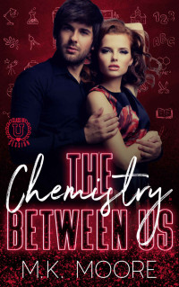 Moore, M.K. — The Chemistry Between Us: A Class In Session Novella