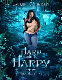 Lauren Connolly — Hard for a Harpy: A Fake Dating Witch Boyfriend Romance (Folk Haven Book 5)