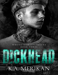 K.A. Merikan — Dickhead (Wrong Side of the Tracks Book 3)