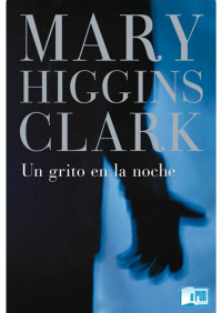 Mary Higgins Clark — Un grito en la noche