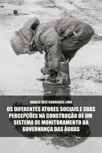 Angelo Jos Rodrigues Lima; — Os diferentes atores sociais e suas percepes na construo de um sistema de monitoramento da governana das guas