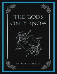 Rory L. Scott — The Gods Only Know (Tempt the Gods Book 2)