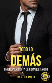 Em J. Knowles — Todo Lo Demás: Un Novela Corta de Romance Tardío (Spanish Edition)