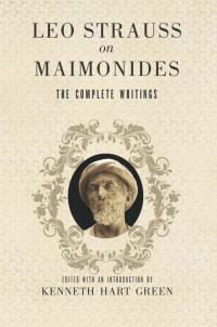 Leo Strauss (Author) & Kenneth Hart Green (Editor) — Leo Strauss on Maimonides: The Complete Writings