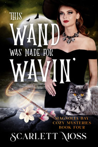 Scarlett Moss — This Wand Was Made for Wavin': A Midlife Paranormal Witch Cozy Mystery (Magnolia Bay Cozy Mysteries Book 4)
