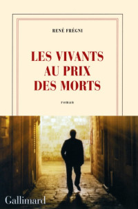 Fregni Rene — Les vivants au prix des morts