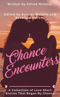 Alfred Motolla — Chance Encounters: A Collection of Love Short Stories Began by Chance