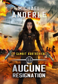 Michael Anderle — Aucune résignation (Le gambit kurthérien t. 15) (French Edition)