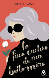 Camille Lanvin — La face cachée de ma belle-mère : par l'auteur de "La peau des hommes" (&H) (French Edition)