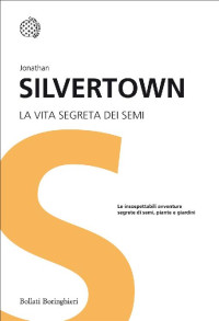 Jonathan Silvertown [Silvertown, Jonathan] — La vita segreta dei semi