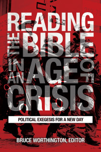 Worthington, Bruce — Reading the Bible in an Age of Crisis: Political Exegesis for a New Day