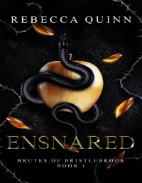 Rebecca Quinn — Ensnared: A Post-Apocalyptic Reverse Harem Romance (Brutes of Bristlebrook Book 1)