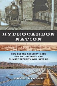 Thor Hogan — Hydrocarbon Nation: How Energy Security Made Our Nation Great and Climate Security Will Save Us