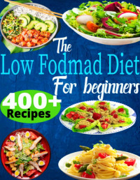 Jennifer R. Turpin — The Low-FODMAP Diet for Beginners: The Complete Simple and Healthy 400+ Recipes Day-by-Day Plan to Relieve Symptoms of IBS, Crohn's Disease & Other Gut Disorders