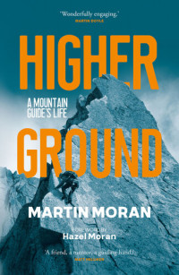 Martin Moran — Higher Ground: A Mountain Guide's Life