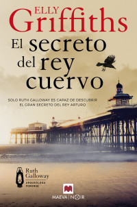 Elly Griffiths — El secreto del rey cuervo