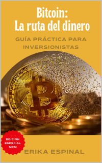 Erika Espinal — Bitcoin: La ruta del dinero: Guía práctica para inversionistas