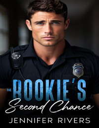 Jennifer Rivers — The Rookie's Second Chance: An Off Limits, Small Town Romance