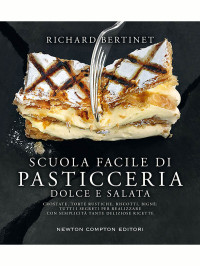 Richard Bertinet — Scuola facile di pasticceria dolce e salata