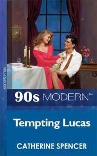 Catherine Spencer — Tempting Lucas (Mills & Boon Vintage 90s Modern)