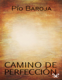 Pío Baroja — Camino De Perfección