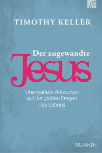 Timothy Keller; — Der zugewandte Jesus