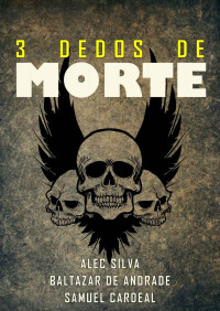 Samuel Cardeal & Baltazar de Andrade & Alec Silva — Três Dedos de Morte