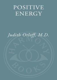Judith Orloff — Positive Energy: 10 Extraordinary Prescriptions for Transforming Fatigue, Stress, and Fear Into Vibrance, Strength, and Love