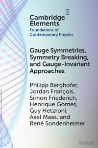 Philipp Berghofer, Jordan François, Simon Friederich, Henrique Gomes, Guy Hetzroni, Axel Maas & René Sondenheimer — Gauge Symmetries, Symmetry Breaking, and Gauge-Invariant Approaches