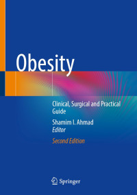 Shamim I. Ahmad — Obesity: Clinical, Surgical and Practical Guide