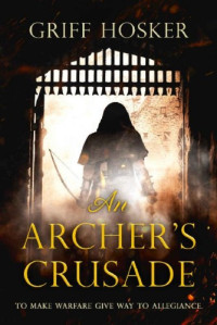 Griff Hosker  — An Archer's Crusade