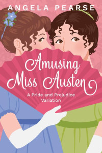 Angela Pearse — Amusing Miss Austen (Miss Austen Series Book 1)