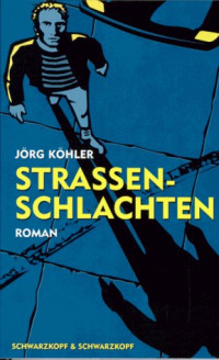 Köhler, Jörg — Strassenschlachten