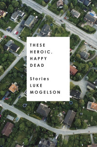 Luke Mogelson — These Heroic, Happy Dead