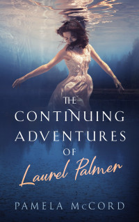 Pamela McCord — The Continuing Adventures of Laurel Palmer