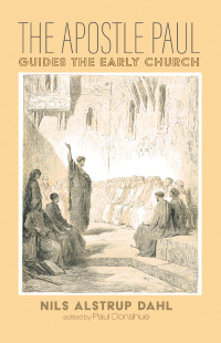 Nils Alstrup Dahl;Paul Donahue; — The Apostle Paul Guides the Early Church